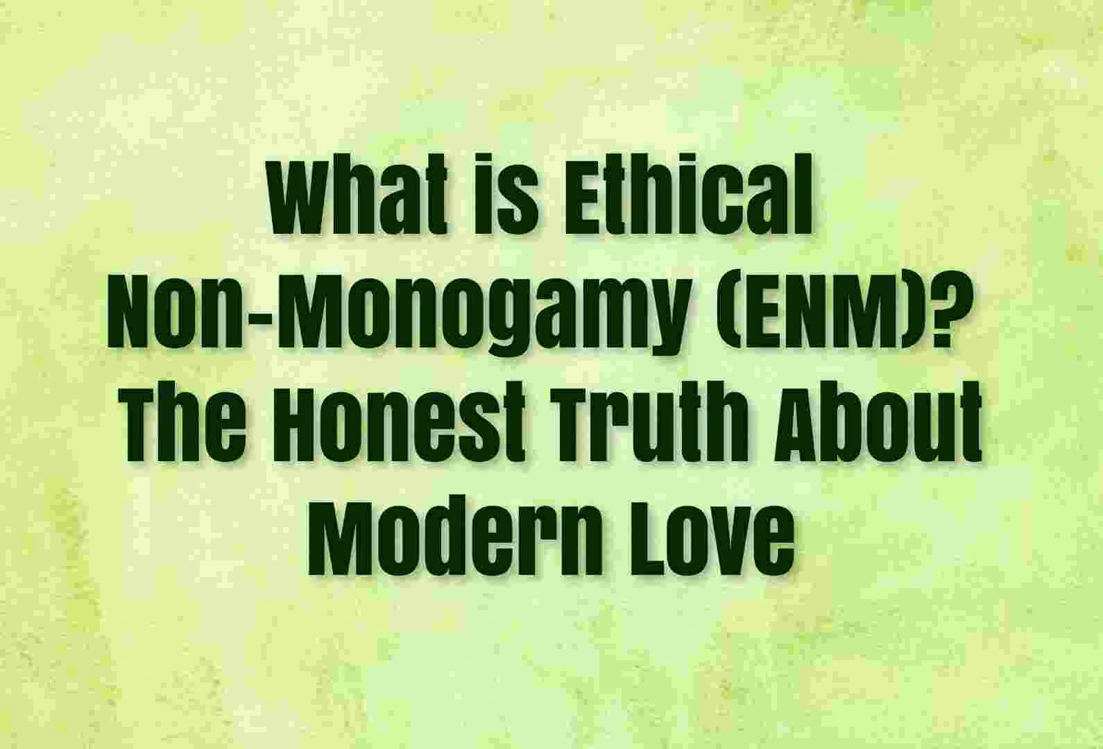 Ethical Non Monogamy ENM