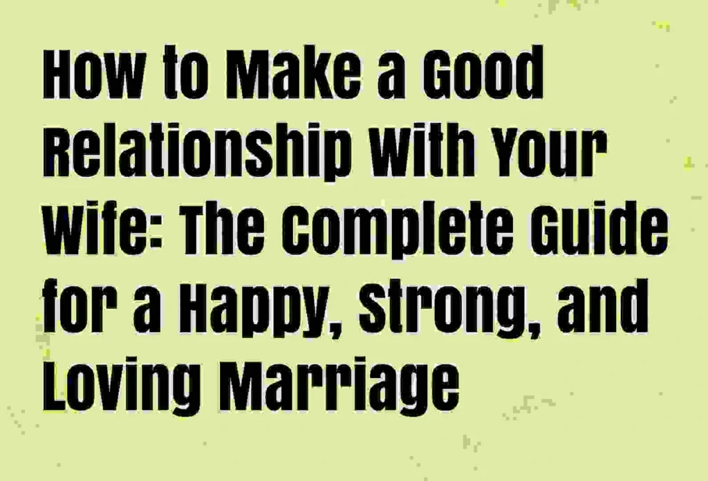 How to make a good relationship with your wife