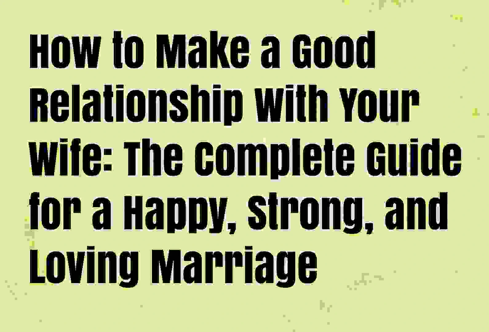 How to make a good relationship with your wife